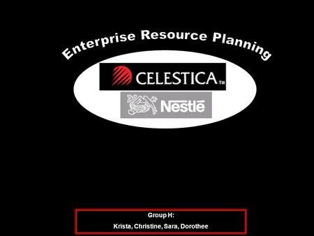 Group H: Krista, Christine, Sara, Dorothee. Agenda 3 Goals of Our Presentation To better understand how ERP has impacted Celestica’s operations To draw.