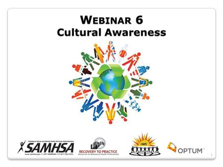 W EBINAR 6 Cultural Awareness 1. Welcome to the sixth in a series of webinars for peer supporters drawn from the Recovery to Practice (RTP) project, a.