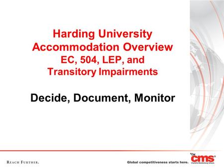 Harding University Accommodation Overview EC, 504, LEP, and Transitory Impairments Decide, Document, Monitor.