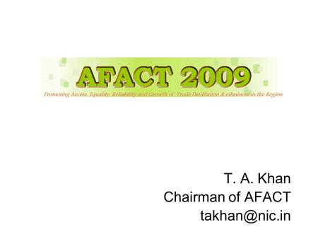 T. A. Khan Chairman of AFACT 2 New Delhi – India.