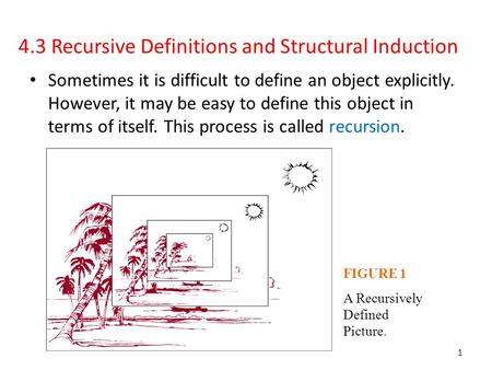 4.3 Recursive Definitions and Structural Induction Sometimes it is difficult to define an object explicitly. However, it may be easy to define this object.