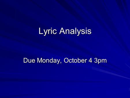 Lyric Analysis Due Monday, October 4 3pm. Introduction I. Introduction: Author/song writer SingerGenre Reviewer’s attitude (positive or negative) Clear.