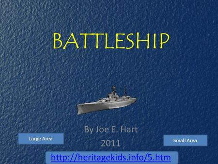 BATTLESHIP By Joe E. Hart 2011  Large Area Small Area.