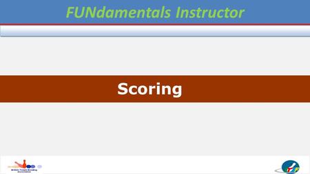 Level 1 - FOUNDATION COACH Scoring FUNdamentals Instructor.