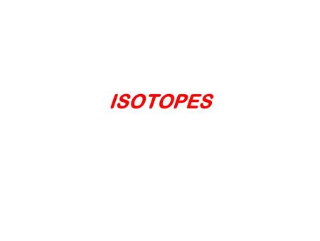 ISOTOPES.