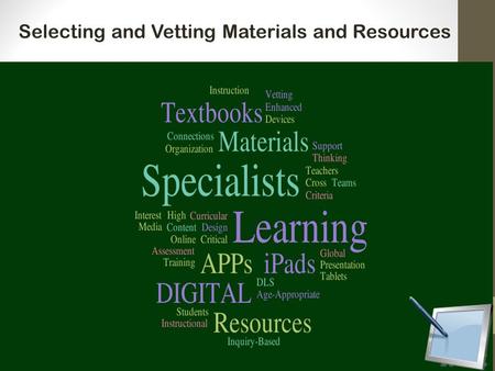 Selecting and Vetting Materials and Resources. Sign in sheet DLS team iPad survey Brief Overview Positive Approach Digital Resources Overview 2.