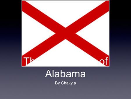 The Great State of Alabama By Chakyia. Fun Facts The state flower is the Camilla. The state animal is the black bear.