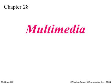 McGraw-Hill©The McGraw-Hill Companies, Inc., 2004 Chapter 28 Multimedia.