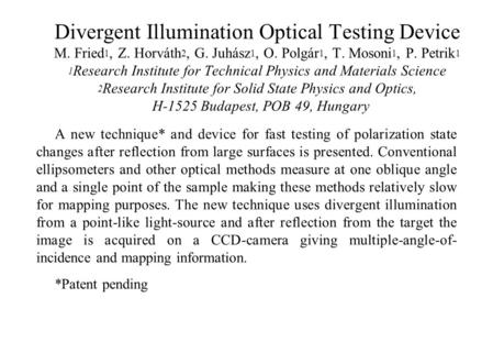 Divergent Illumination Optical Testing Device M. Fried 1, Z. Horváth 2, G. Juhász 1, O. Polgár 1, T. Mosoni 1, P. Petrik 1 1 Research Institute for Technical.