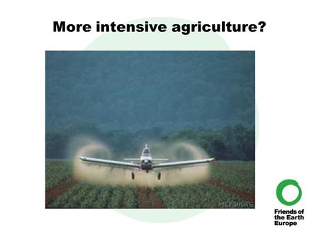 More intensive agriculture?. Convert more land to agriculture.