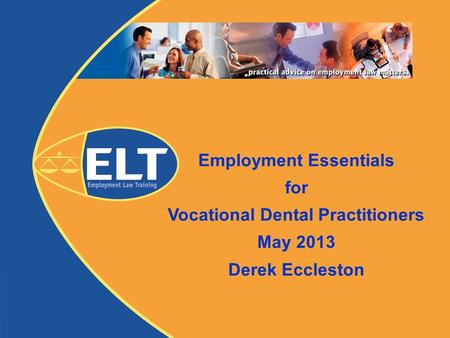 Employment Essentials for Vocational Dental Practitioners May 2013 Derek Eccleston.