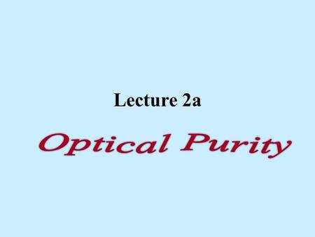 Lecture 2a. Optical Purity Assessment Conversion to enantiomers into diastereomers followed by quantitation using 1 H-NMR spectroscopy ($$) Chiral solvent.