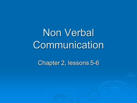 Non Verbal Communication Chapter 2, lessons 5-6.  Nonverbal Communication- information that is communicated without.