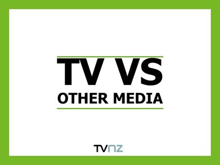 TV VS OTHER MEDIA. “A new survey commissioned for the annual Edinburgh International TV Festival reports that: Source: WARC – quoting a 2009 UK survey.