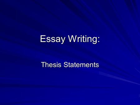 Essay Writing: Thesis Statements. What is a thesis statement? A thesis statement is a general sentence with a subject and an opinion (also called commentary.