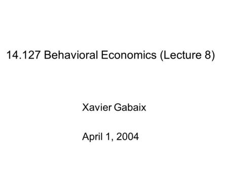 Behavioral Economics (Lecture 8)