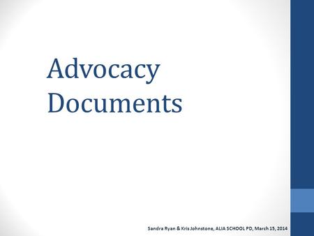 Advocacy Documents Sandra Ryan & Kris Johnstone, ALIA SCHOOL PD, March 15, 2014.