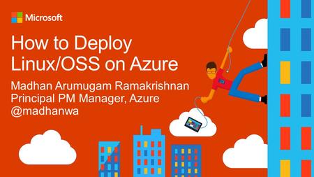 Ubuntu, SUSE, OpenSUSE, CentOS & Oracle EL + hundreds on VM Depot Bring your own framework! Ecosystem Supported Microsoft 1st Party Support.