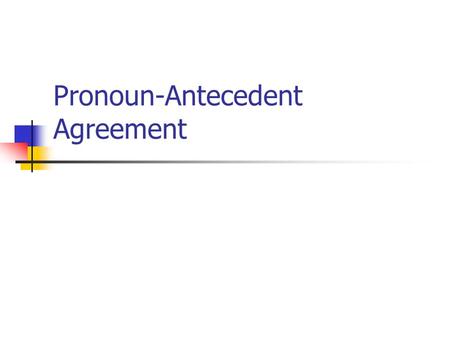 Pronoun-Antecedent Agreement