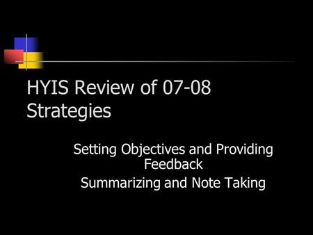 HYIS Review of 07-08 Strategies Setting Objectives and Providing Feedback Summarizing and Note Taking.