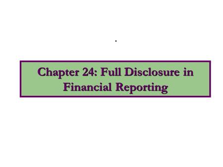 Chapter 24: Full Disclosure in Financial Reporting.