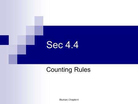 Sec 4.4 Counting Rules Bluman, Chapter 4 A Question to Ponder:  A box contains 3 red chips, 2 blue chips and 5 green chips. A chip is selected, replaced.