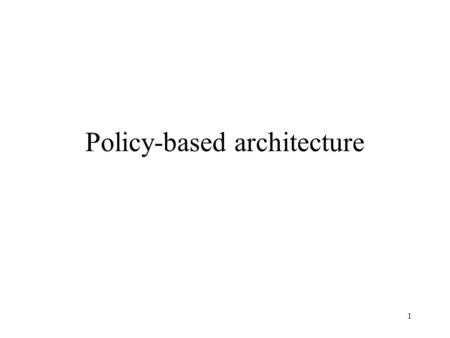 1 Policy-based architecture. 2 Policy management view of the architecture IP MMed domain is a converged services domain where voice, video, data are provided.