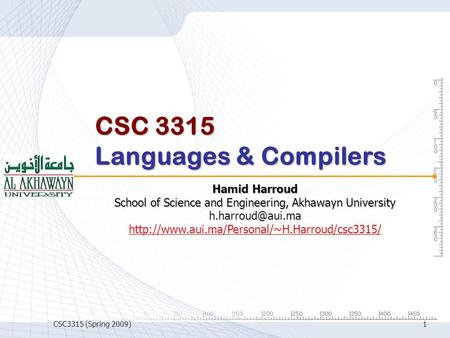 CSC3315 (Spring 2009)1 CSC 3315 Languages & Compilers Hamid Harroud School of Science and Engineering, Akhawayn University