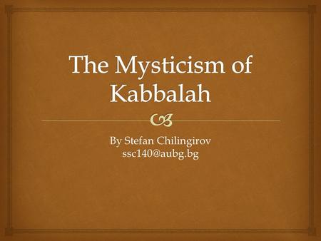 By Stefan Chilingirov  What does Kabbalah represent?  - non-individual, non- experimental divine truth - the name of a group of Jewish.