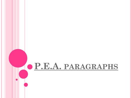 P.E.A. PARAGRAPHS. P OINT -E VIDENCE -A NALYSIS The Point-Evidence-Analysis Paragraph is a simple paragraph structure that can be used for any type of.