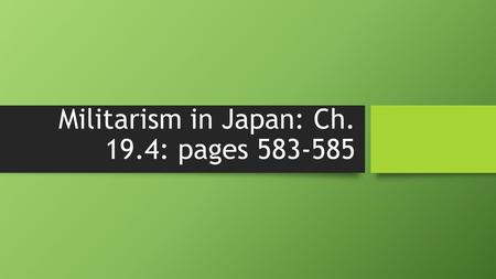 Militarism in Japan: Ch. 19.4: pages 583-585. Japan and the West Post WWI Post WWI Received Germany’s Pacific islands north of the equator Received Germany’s.