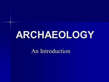 ARCHAEOLOGY An Introduction. What is archaeology? Turn to the person sitting beside you and discuss what you believe archaeology is. Turn to the person.