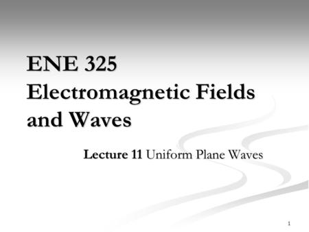 ENE 325 Electromagnetic Fields and Waves