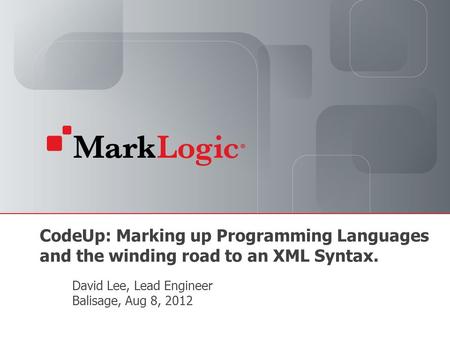 Slide 1 Copyright © 2012 MarkLogic ® Corporation. All rights reserved. Slide 1 Copyright © 2012 MarkLogic ® Corporation. All rights reserved. CodeUp: Marking.