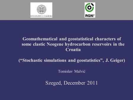 Geomathematical and geostatistical characters of some clastic Neogene hydrocarbon reservoirs in the Croatia (“Stochastic simulations and geostatistics”,