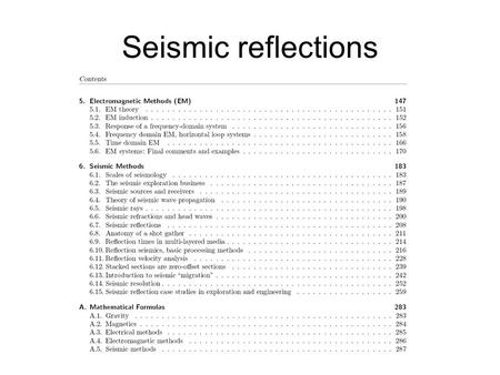 Seismic reflections. Seismic waves will be reflected at “discontinuities” in elastic properties A new ray emerges, heading back to the surface Energy.