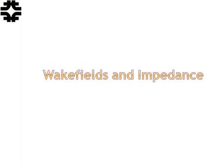 Eric Prebys, FNAL. USPAS, Knoxville, TN, January 20-31, 2014 Lecture 17 -Wakefields and Impedance 2 In our last lecture, we characterized the effects.