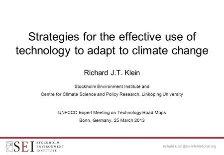 Richard J.T. Klein Stockholm Environment Institute and Centre for Climate Science and Policy Research, Linköping University Strategies for the effective.