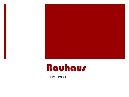 Bauhaus ( 1919 – 1933 ). THE BAUHAUS MOVEMENT, GERMANY :  The German word Bauhaus essentially means “House of Building or Building School”.  A movement.