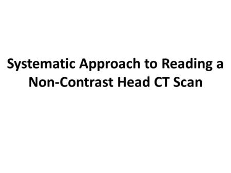 Systematic Approach to Reading a Non-Contrast Head CT Scan