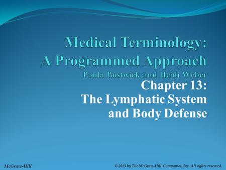 McGraw-Hill © 2013 by The McGraw-Hill Companies, Inc. All rights reserved. Chapter 13: The Lymphatic System and Body Defense.