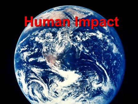 Human Impact. Human Population Growth and Ecological Footprint Water Quality Threats to Biodiversity Conservation.