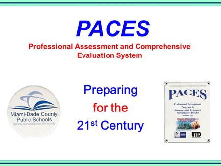 Preparing for the 21 st Century Professional Assessment and Comprehensive Evaluation System PACES.