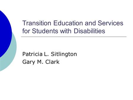 Transition Education and Services for Students with Disabilities Patricia L. Sitlington Gary M. Clark.