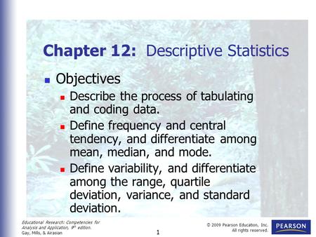 Educational Research: Competencies for Analysis and Application, 9 th edition. Gay, Mills, & Airasian © 2009 Pearson Education, Inc. All rights reserved.