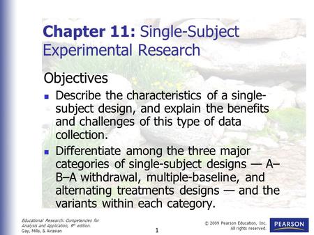 Educational Research: Competencies for Analysis and Application, 9 th edition. Gay, Mills, & Airasian © 2009 Pearson Education, Inc. All rights reserved.