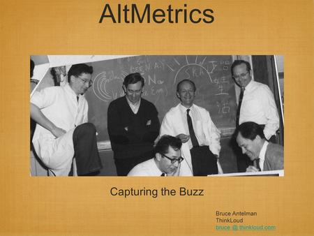 AltMetrics Bruce Antelman ThinkLoud thinkloud.com Capturing the Buzz.