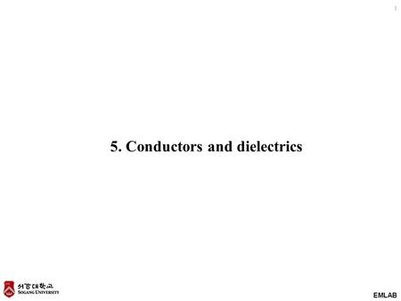 EMLAB 1 5. Conductors and dielectrics. EMLAB 2 Contents 1.Current and current density 2.Continuity of current 3.Metallic conductors 4.Conductor properties.