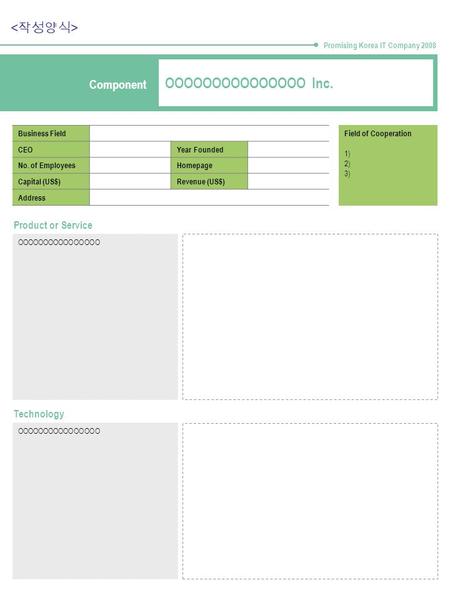 Business Field CEOYear Founded No. of EmployeesHomepage Capital (US$)Revenue (US$) Address Field of Cooperation 1) 2) 3) Product or Service OOOOOOOOOOOOOOOO.