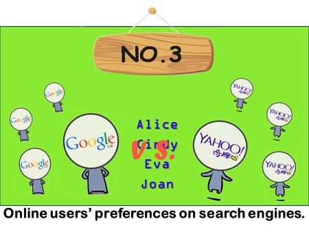 AliceCindyEvaJoan V S. Online users’ preferences on search engines.